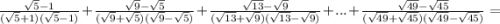 \frac{\sqrt{5}-1 }{(\sqrt{5}+1)(\sqrt{5}-1)}+ \frac{\sqrt{9}-\sqrt{5}}{(\sqrt{9}+\sqrt{5} )(\sqrt{9}-\sqrt{5})}+ \frac{\sqrt{13}-\sqrt{9}}{(\sqrt{13}+\sqrt{9} )(\sqrt{13}-\sqrt{9})}+ ...+ \frac{\sqrt{49}-\sqrt{45}}{(\sqrt{49}+\sqrt{45} )(\sqrt{49}-\sqrt{45})}=