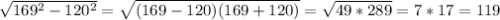 \sqrt{169 ^{2}-120 ^{2} }= \sqrt{(169-120)(169+120)}= \sqrt{49*289}= 7* 17=119