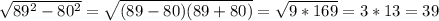 \sqrt{89 ^{2}- 80^{2} } = \sqrt{(89-80)(89+80)} = \sqrt{9*169} = 3 * 13= 39