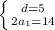 \left \{ {{d=5} \atop {2a _{1} =14}} \right.