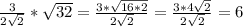 \frac{3}{2 \sqrt{2} } * \sqrt{32} = \frac{3* \sqrt{16*2} }{2 \sqrt{2} }= \frac{3*4 \sqrt{2} }{2 \sqrt{2} }= 6