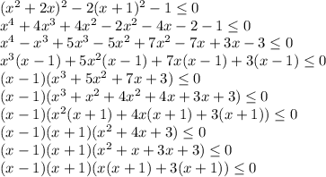 (x^2+2x)^2-2(x+1)^2-1 \leq 0 \\ x^4+4x^3+4x^2-2x^2-4x-2-1 \leq 0 \\ x^4-x^3+5x^3-5x^2+7x^2-7x+3x-3 \leq 0 \\ x^3(x-1)+5x^2(x-1)+7x(x-1)+3(x-1) \leq 0 \\ (x-1)(x^3+5x^2+7x+3) \leq 0 \\ (x-1)(x^3+x^2+4x^2+4x+3x+3) \leq 0 \\ (x-1)(x^2(x+1)+4x(x+1)+3(x+1)) \leq 0 \\ (x-1)(x+1)(x^2+4x+3) \leq 0 \\ (x-1)(x+1)(x^2+x+3x+3) \leq 0 \\ (x-1)(x+1)(x(x+1)+3(x+1)) \leq 0