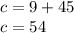 c = 9 + 45 \\ c = 54