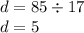 d = 85 \div 17 \\ d = 5