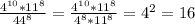 \frac{4 ^{10}*11 ^{8} }{44 ^{8} } = \frac{4 ^{10}*11 ^{8} }{4 ^{8}*11 ^{8} } = 4 ^{2}= 16