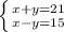 \left \{ {{x+y=21} \atop {x-y=15}} \right.