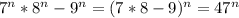 7^{n} * 8^{n} - 9^{n} =( 7*8-9)^{n} = 47^{n}