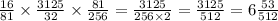 \frac{16}{81} \times \frac{3125}{32} \times \frac{81}{256} = \frac{3125}{256 \times 2} = \frac{3125}{512} = 6 \frac{53}{512}