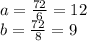 a=\frac{72}{6}=12 \\&#10;b=\frac{72}{8}=9