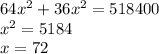 64x^{2}+36x^{2}=518400 \\&#10;x^{2}=5184 \\&#10;x=72 &#10;