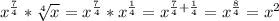 x^{ \frac{7}{4} }* \sqrt[4]{x}= x^{ \frac{7}{4} }* x^{ \frac{1}{4} }= x^{ \frac{7}{4} +\frac{1}{4} }= x^{ \frac{8}{4} }= x^2