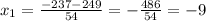 x_1 = \frac{-237 - 249}{54} = -\frac{486}{54} = -9