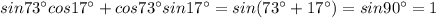 sin 73^{\circ} cos 17^{\circ}+ cos 73^{\circ} sin 17^{\circ}=sin(73^{\circ}+17^{\circ})=sin90^{\circ}=1