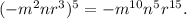 (-m^2nr^3)^5= -m^{10}n^{5}r^{15}.