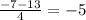 \frac{-7 - 13}{4} = -5