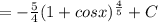 = - \frac{5}{4} (1+cosx)^{ \frac{4}{5}} +C