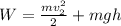 W = \frac{mv_2^2}{2} + mgh