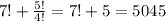 7!+ \frac{5!}{4!}=7!+5= 5045