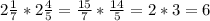 2 \frac{1}{7}*2 \frac{4}{5}= \frac{15}{7}* \frac{14}{5}=2*3=6