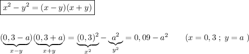 \boxed {x^2-y^2=(x-y)(x+y)}\\\\\\(\underbrace {0,3-a}_{x-y})(\underbrace {0,3+a}_{x+y})=\underbrace {(0,3)^2}_{x^2}-\underbrace {a^2}_{y^2}=0,09-a^2\qquad (x=0,3\; ;\; y=a\; )