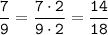 \tt \displaystyle \frac{7}{9}=\frac{7 \cdot 2}{9 \cdot 2}=\frac{14}{18}