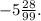 -5 \frac{28}{99} .