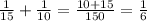 \frac{1}{15} + \frac{1}{10}= \frac{10+15}{150} = \frac{1}{6}