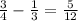 \frac{3}{4} - \frac{1}{3} = \frac{5}{12}