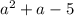 a^{2} +a-5