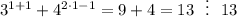 3^{1+1}+4^{2\cdot 1-1}=9+4=13~~\vdots ~~13