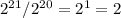 2^{21} /2^{20} =2^{1} =2