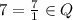 7=\frac{7}{1}\in Q