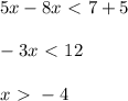 5x-8x\ \textless \ 7+5\\ \\ -3x\ \textless \ 12\\ \\ x\ \textgreater \ -4