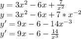 y = 3x^2-6x+ \frac{7}{x^2} \\ &#10;y = 3x^2-6x+ 7* x^{-2} \\ &#10;y' = 9x - 6 - 14 x^{-3} \\ &#10;y' = 9x - 6 - \frac{14}{x^3} &#10;&#10;