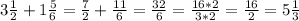 3 \frac{1}{2} + 1 \frac{5}{6} = \frac{7}{2} + \frac{11}{6}= \frac{32}{6}= \frac{16*2}{3*2} = \frac{16}{2} = 5 \frac{1}{3}