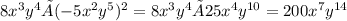 8x^3y^4 × (-5x^2y^5)^2 = 8x^3y^4 × 25x^4{y}^{10} = 200 {x}^{7} {y}^{14}