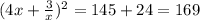 (4x + \frac{3}{x}) ^{2} = 145 + 24 = 169