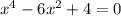 x^4-6x^2+4=0