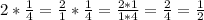 2 * \frac{1}{4} = \frac{2}{1} * \frac{1}{4} = \frac{2*1}{1*4} = \frac{2}{4} = \frac{1}{2}