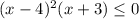 (x-4)^2 (x+3) \leq 0