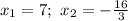 x_1=7;\ x_2=- \frac{16}{3}