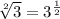 \sqrt[2]{3} =3^ \frac{1}{2}