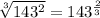 \sqrt[3]{143^2}=143^ \frac{2}{3}