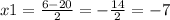 x1 = \frac{6 - 20}{2} = - \frac{14}{2} = -7 &#10;