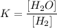 K = \dfrac{[H_{2}O]}{[H_{2}]}