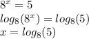 {8}^{x} = 5 \\ log_{8}( {8}^{x} ) = log_{8}(5) \\ x = log_{8}(5)