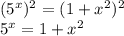 ( 5^{x})^{2}=(1+ x^{2} )^{2} \\ &#10; 5^{x}=1+ x^{2}