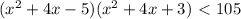 (x^2+4x-5)(x^2+4x+3)\ \textless \ 105