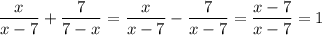 \dfrac{x}{x-7}+\dfrac{7}{7-x}=\dfrac{x}{x-7}-\dfrac{7}{x-7}=\dfrac{x-7}{x-7}=1