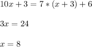 {10x+3} = 7*({x+3}) + 6 \\ \\ 3x = 24 \\ \\ x = 8